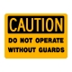 Caution Do Not Operate Without Guards